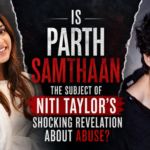 Is Parth Samthaan the Subject of Niti Taylor’s Shocking Revelation About Abuse